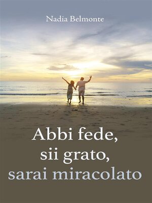 cover image of Abbi fede, sii grato, sarai miracolato